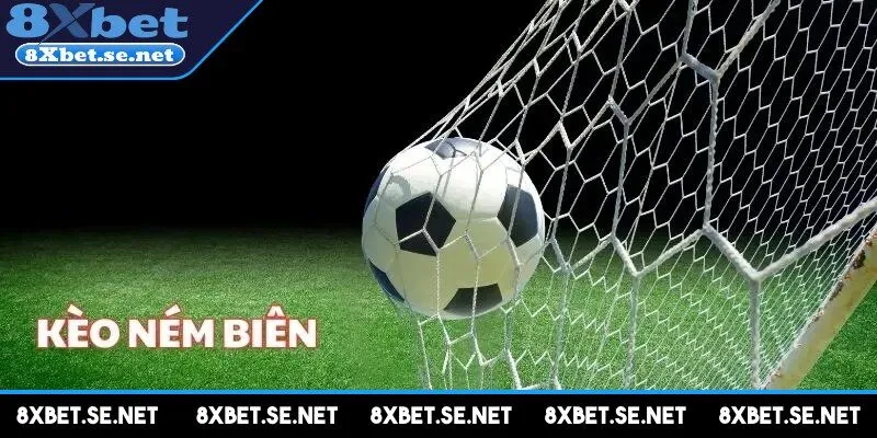 Kèo ném biên là một dạng kèo phụ nhưng cực kỳ cuốn hút