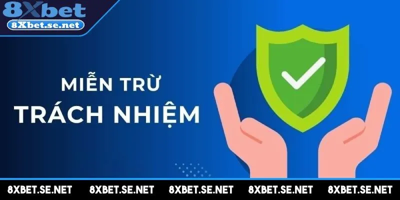 Những nội dung về miễn trừ trách nhiệm 8xbet hiện nay